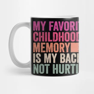 My favorite childhood memory is my back not hurting midlife crisis Funny millennials quotes Mug